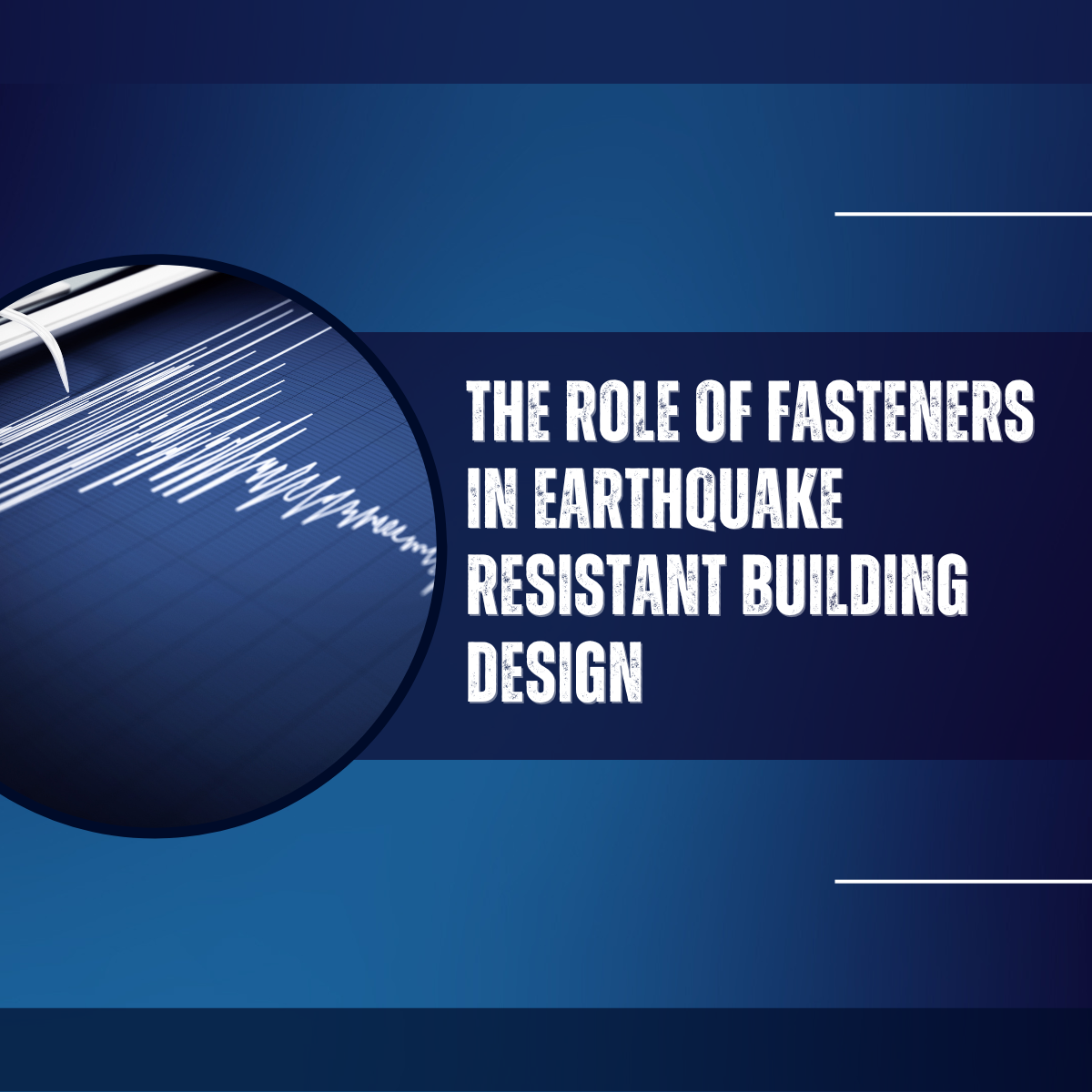The Role Of Fasteners In Earthquake-Resistant Building Design 
