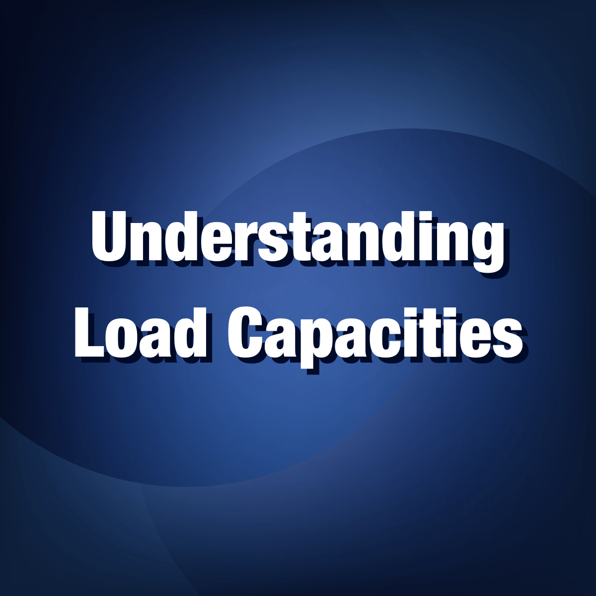 Understanding Load Capacities